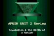 APUSH UNIT 2 Review Revolution & the Birth of a Nation