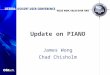 Update on PIANO James Wong Chad Chisholm. 2 Why? Data Overload SIG Feedback SEA Change –Simple –Enterprise Aware –Highly Available