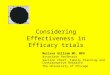 Considering Effectiveness in Efficacy trials Melissa Gilliam MD, MPH Associate Professor Section Chief, Family Planning and Contraceptive Research The