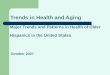 Trends in Health and Aging Major Trends and Patterns in Health of Older Hispanics in the United States October 2007