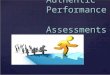 { Authentic Performance Assessments An Overview. What are Performance Assessments? “A collection of several standards-based tasks that progressively develop
