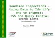 Roadside Inspections - Using Data to Identify Who to Inspect: ISS and Query Central Brenda Lantz (Brenda@ugpti.org) August 2002