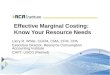 Effective Marginal Costing: Know Your Resource Needs Larry R. White, CGFM, CMA, CFM, CPA Executive Director, Resource Consumption Accounting Institute