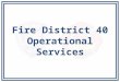 Fire District 40 Operational Services. Operational Service Plan The fire contract between Fire District 40 and the City of Renton states: – The level
