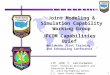 1 Joint Modeling & Simulation Capability Working Group JFCOM Capabilities Brief Worldwide Joint Training and Scheduling Conference LTC John T. Janiszewski