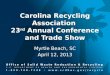 Carolina Recycling Association 23 rd Annual Conference and Trade Show Myrtle Beach, SC April 12, 2013