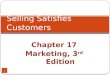 Chapter 17 Marketing, 3 rd Edition 1 Selling Satisfies Customers