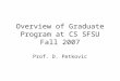 Overview of Graduate Program at CS SFSU Fall 2007 Prof. D. Petkovic