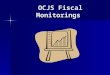 OCJS Fiscal Monitorings OCJS Fiscal Monitorings. Who is OCJS? The Ohio Office of Criminal Justice Services (OCJS) was created to administer state and