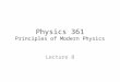 Physics 361 Principles of Modern Physics Lecture 8