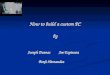 How to build a custom PC by Joseph Duenas Joe Espinoza Benji Hernandez