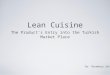 Lean Cuisine The Product’s Entry into the Turkish Market Place By: Rosemary Soto