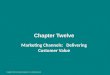 Chapter Twelve Marketing Channels: Delivering Customer Value Copyright ©2014 by Pearson Education, Inc. All rights reserved