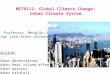 METR112- Global Climate Change: Urban Climate System Professor Menglin Jin San Jose State University Outline: Urban observations Urban heat island effect