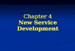 Chapter 4 New Service Development. Learning Objectives 1. New service development process. 2. Service blueprinting. 3. Dimensions of divergence and complexity