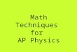Math Techniques for AP Physics. Scientific Notation A valuable way to express large and small numbers A useful way to communicate the number of significant