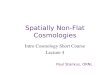 Spatially Non-Flat Cosmologies Intro Cosmology Short Course Lecture 4 Paul Stankus, ORNL