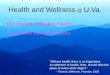 Health and Wellness @ U.Va. Department of Student Health Counseling and Psychological Services “Without health there is no happiness. An attention to health,
