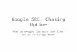 Google SRE: Chasing Uptime What do Google clusters look like? How do we manage them?