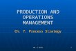 POM - J. Galván 1 PRODUCTION AND OPERATIONS MANAGEMENT Ch. 7: Process Strategy