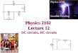Physics 2102 Lecture 12 DC circuits, RC circuits Physics 2102 Jonathan Dowling