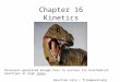 Chapter 16 Kinetics Dinosaurs generated enough heat to sustain its biochemical reactions at high rates. Reaction rate = f(temperature)