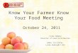 Know Your Farmer Know Your Food Meeting Linda Hubeny Director of Food Distribution (860) 713-5147or Linda.Hubeny@CT.GOV October 24, 2011