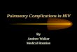 Pulmonary Complications in HIV By Andrew Walker Medical Rotation