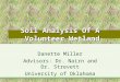 Soil Analysis Of A Volunteer Wetland Danette Miller Advisors: Dr. Nairn and Dr. Strevett University of Oklahoma