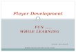 FUN ….. WHILE LEARNING TERRY MICHLER  Player Development