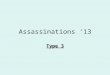 Assassinations ‘13 Type 3. Recap Recap: 1) The assassin lives are meaningless/useless and thus, they need to destroy the society they find themselves