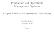 Production and Operations Management Systems Chapter 3: Work Load Assessment (Forecasting) Sushil K. Gupta Martin K. Starr 2014 1