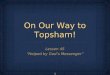 1 On Our Way to Topsham! Lesson 45 “Helped by God’s Messenger” Lesson 45 “Helped by God’s Messenger”