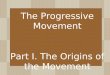 The Progressive Movement Part I. The Origins of the Movement
