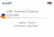 LOD Surveillance System Jamie Creech Software Engineer