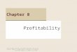 Profitability Chapter 8 © 2011 Cengage Learning. All Rights Reserved. May not be scanned, copied or duplicated, or posted to a publicly accessible website,