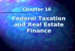 Chapter 16 Federal Taxation and Real Estate Finance