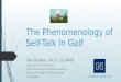 The Phenomenology of Self-Talk In Golf Yani Dickens, Ph.D., CC-AASP Licensed Clinical Psychologist AASP Certified Sport Psychology Consultant Director