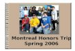 Montreal Honors Trip Spring 2006. and still loved it!” “ We experienced the rain while in Montreal…