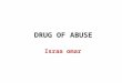 DRUG OF ABUSE Israa omar. Drug of abuse Drug of abuse is usually taken to mean the use of an illicit drugs or the excessive or nonmedical use of a licit