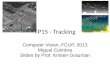 TP15 - Tracking Computer Vision, FCUP, 2013 Miguel Coimbra Slides by Prof. Kristen Grauman