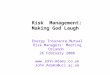 Energy Insurance Mutual Risk Managers’ Meeting Orlando 26 February 2008  John.Adams@ucl.ac.uk Risk Management: Making God Laugh