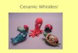 Ceramic Whistles!. Paul Linhares Ceramics - Another word for clay