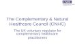 The Complementary & Natural Healthcare Council (CNHC) The UK voluntary regulator for complementary healthcare practitioners