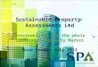 Sustainable Property Assessments Ltd Sustainability for the whole Commercial Property Market Base London July 2013