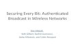 Securing Every Bit: Authenticated Broadcast in Wireless Networks Dan Alistarh, Seth Gilbert, Rachid Guerraoui, Zarko Milosevic, and Calvin Newport