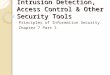 Intrusion Detection, Access Control & Other Security Tools Principles of Information Security Chapter 7 Part 1