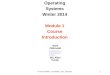 CSE 451: Operating Systems Winter 2014 Module 1 Course Introduction Mark Zbikowski mzbik@cs.washington.edu 591 Allen Center © 2013 Gribble, Lazowska, Levy,