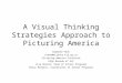 A Visual Thinking Strategies Approach to Picturing America Raymond Veon rveon@atlanta.k12.ga.us Picturing America Institute High Museum of Art Lisa Hooten,