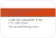 Distance Education Help 678-839-6248 distance@westga.edu Using the Podcast Server Kevin Mobbs